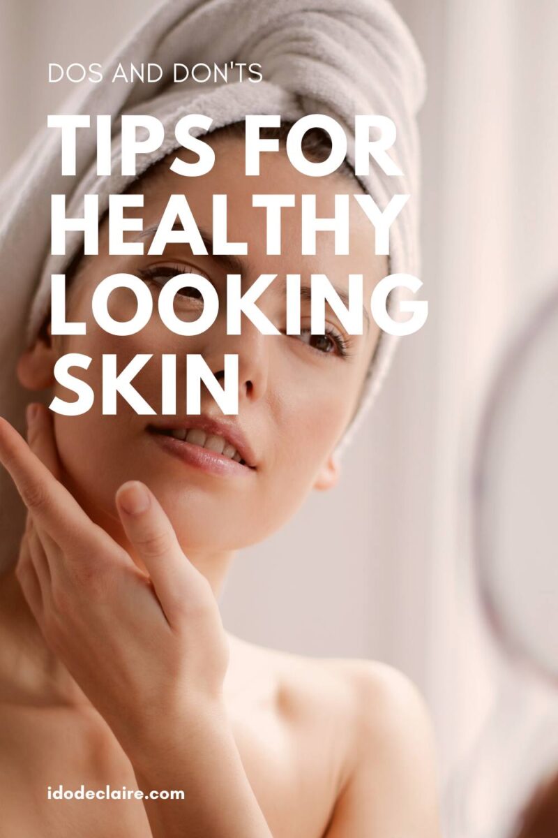 Tips for Healthy Looking Skin - I do deClaire