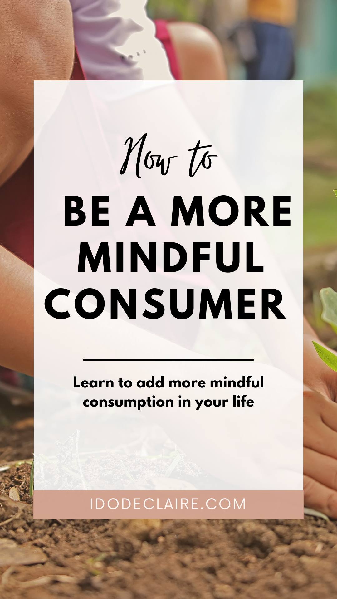 How To Be A More Mindful Consumer I Do Declaire