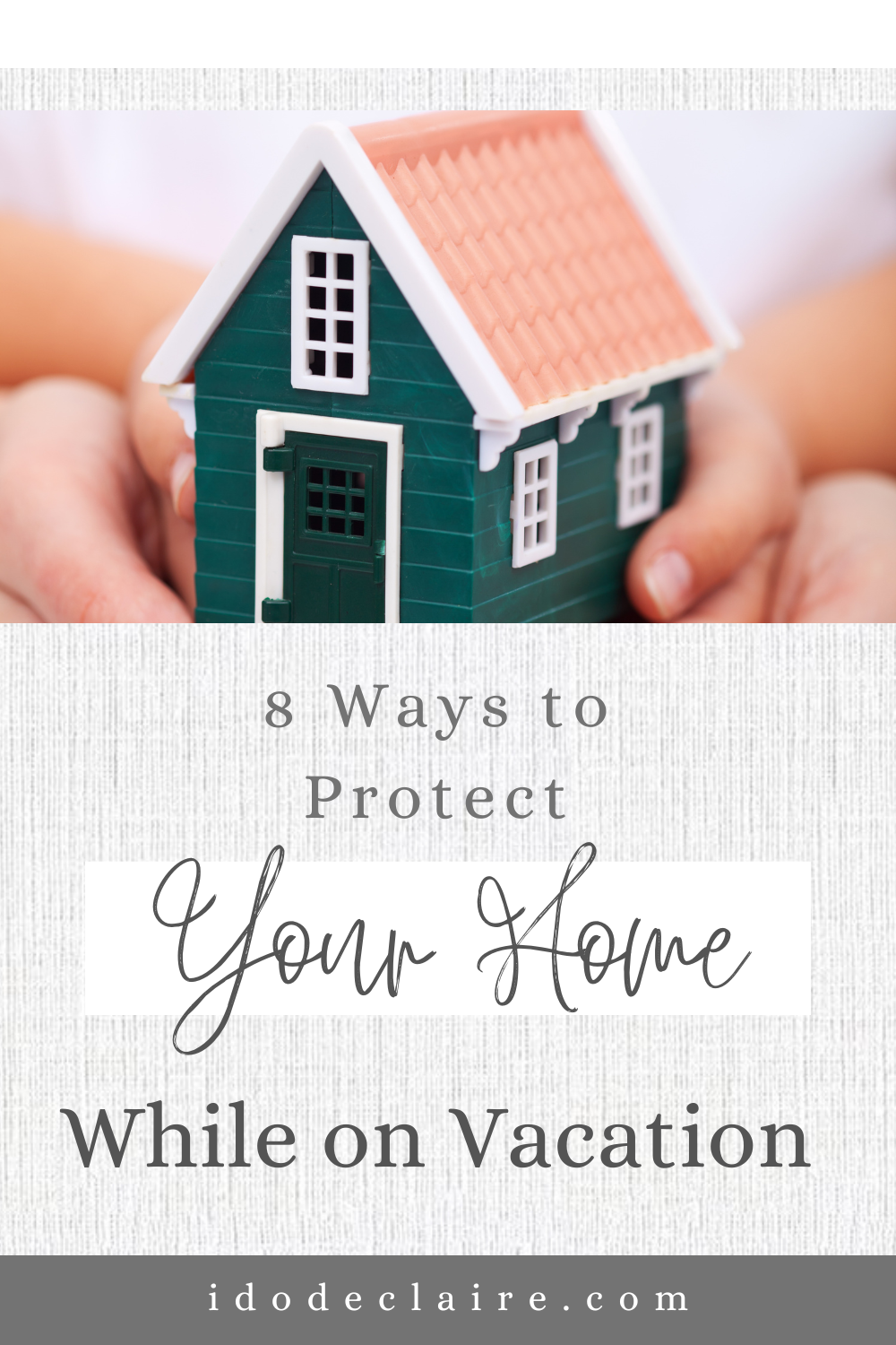 8 Ways to Protect Your Home While on Vacation - I do deClaire